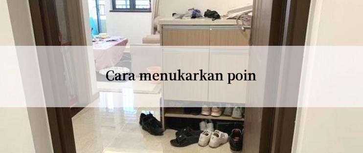 Cara menukarkan poin