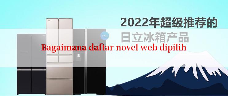 Bagaimana daftar novel web dipilih