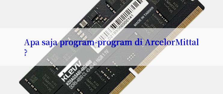 Apa saja program-program di ArcelorMittal?