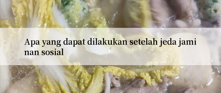 Apa yang dapat dilakukan setelah jeda jaminan sosial