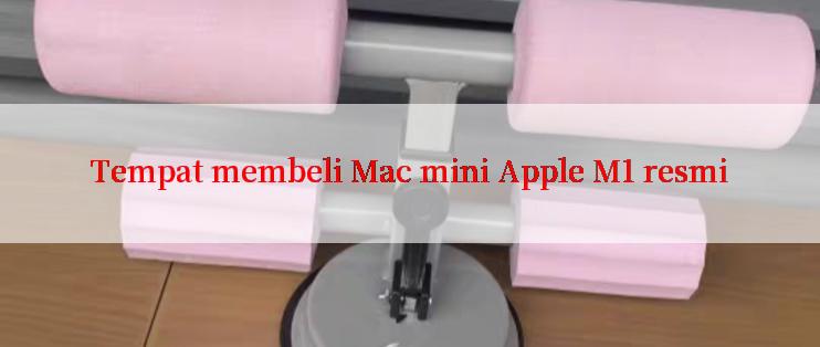 Tempat membeli Mac mini Apple M1 resmi