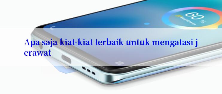 Apa saja kiat-kiat terbaik untuk mengatasi jerawat