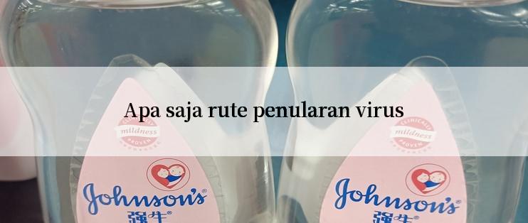 Apa saja rute penularan virus