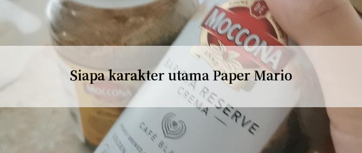 Siapa karakter utama Paper Mario