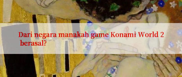 Dari negara manakah game Konami World 2 berasal?