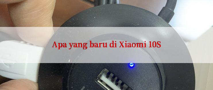 Apa yang baru di Xiaomi 10S