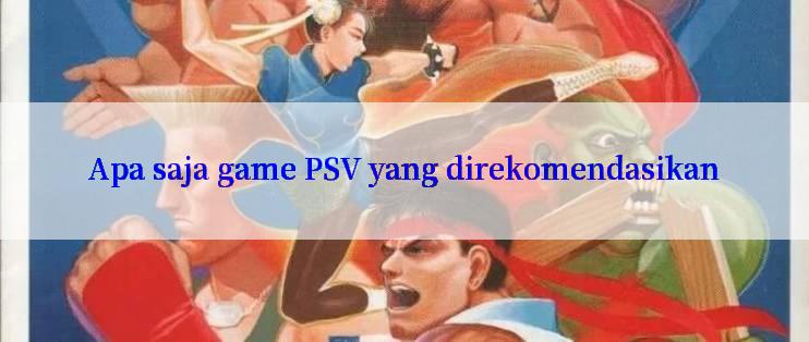 Apa saja game PSV yang direkomendasikan