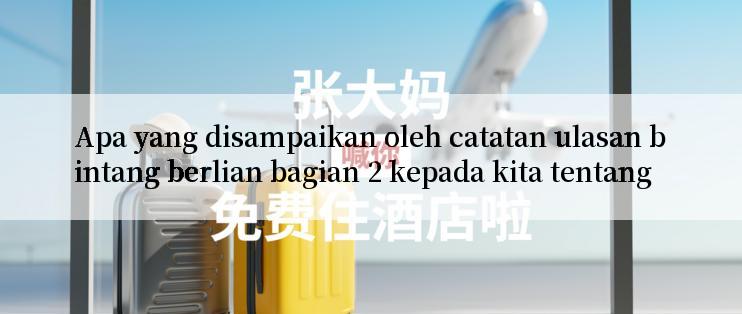 Apa yang disampaikan oleh catatan ulasan bintang berlian bagian 2 kepada kita tentang