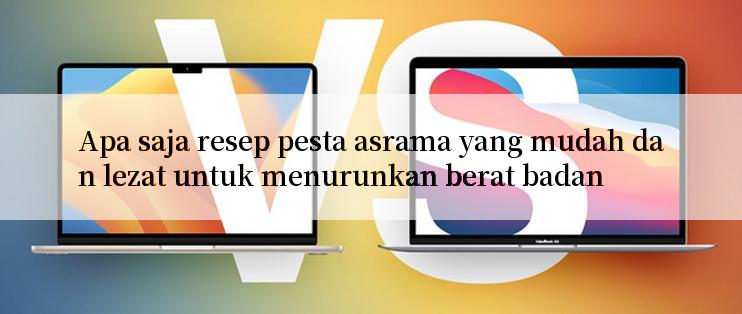 Apa saja resep pesta asrama yang mudah dan lezat untuk menurunkan berat badan