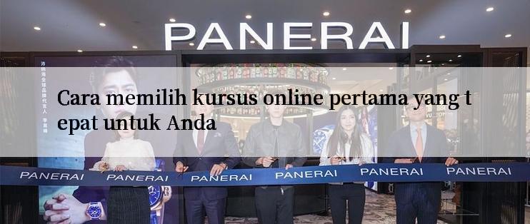 Cara memilih kursus online pertama yang tepat untuk Anda