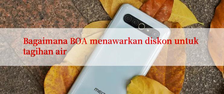 Bagaimana BOA menawarkan diskon untuk tagihan air