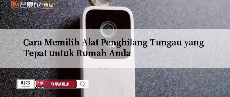 Cara Memilih Alat Penghilang Tungau yang Tepat untuk Rumah Anda