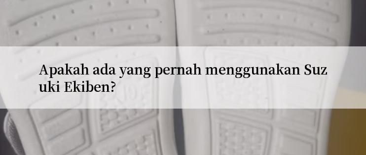 Apakah ada yang pernah menggunakan Suzuki Ekiben?