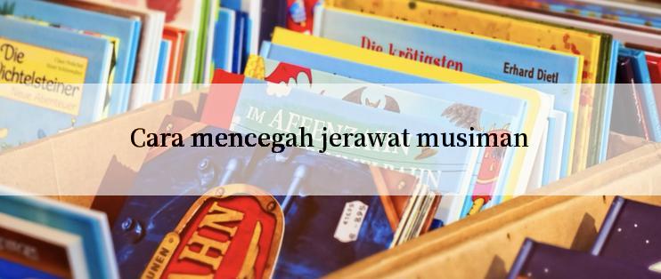 Cara mencegah jerawat musiman