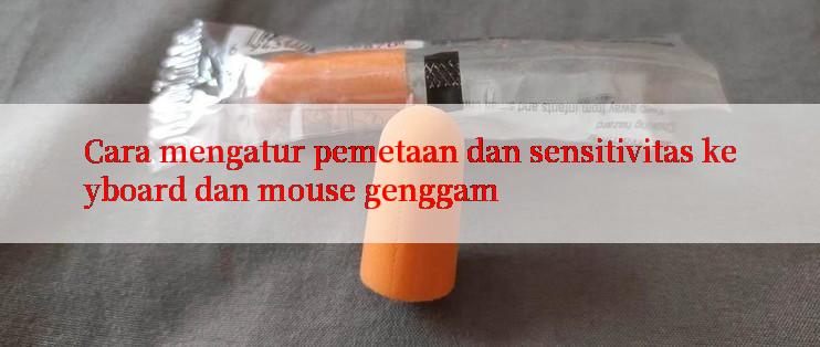 Cara mengatur pemetaan dan sensitivitas keyboard dan mouse genggam