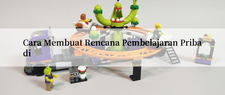 Cara Membuat Rencana Pembelajaran Pribadi