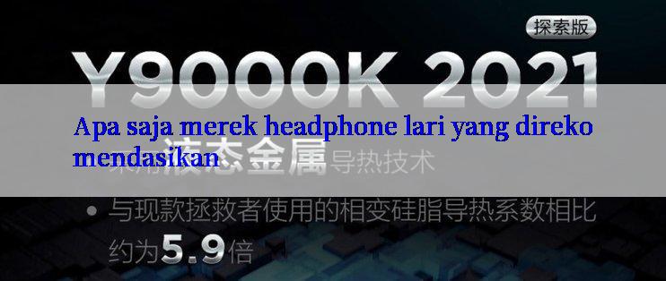 Apa saja merek headphone lari yang direkomendasikan