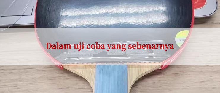 Dalam uji coba yang sebenarnya