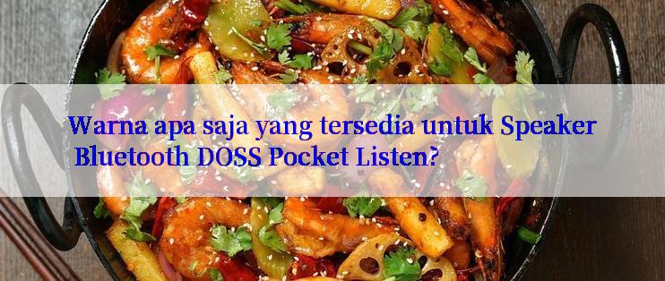 Warna apa saja yang tersedia untuk Speaker Bluetooth DOSS Pocket Listen?