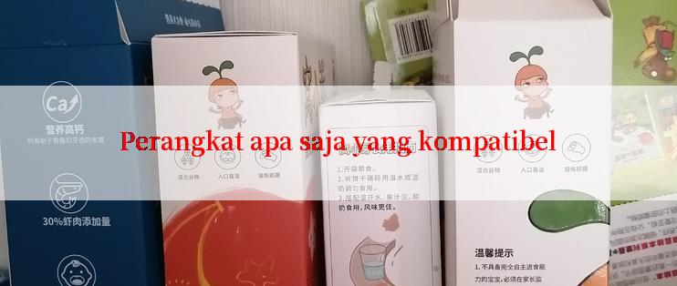 Perangkat apa saja yang kompatibel