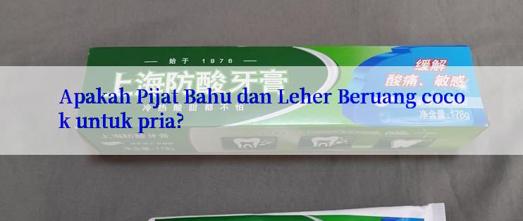 Apakah Pijat Bahu dan Leher Beruang cocok untuk pria?