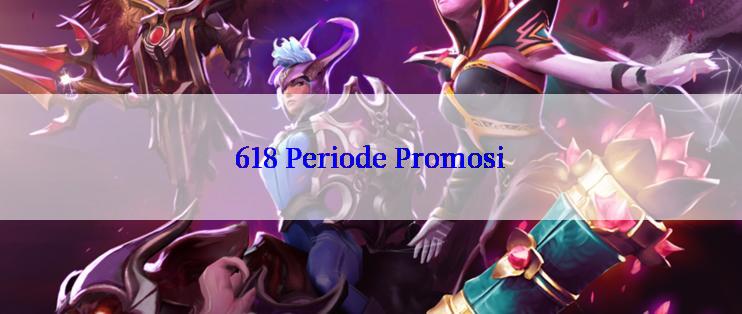 618 Periode Promosi