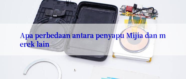 Apa perbedaan antara penyapu Mijia dan merek lain