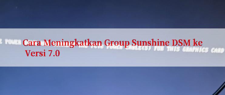 Cara Meningkatkan Group Sunshine DSM ke Versi 7.0