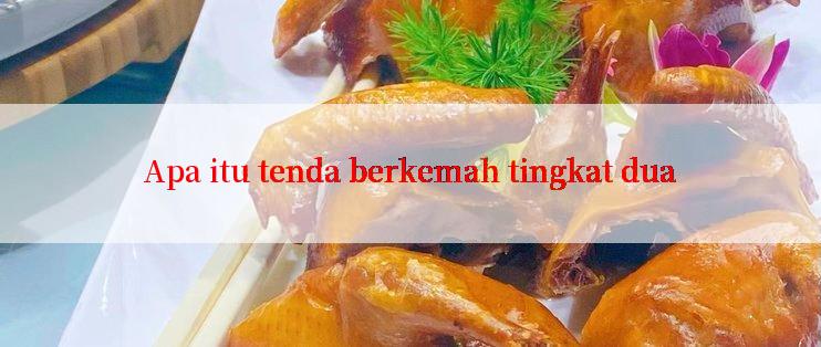 Apa itu tenda berkemah tingkat dua