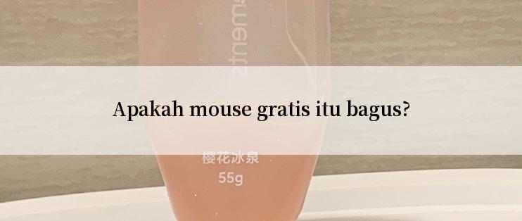 Apakah mouse gratis itu bagus?