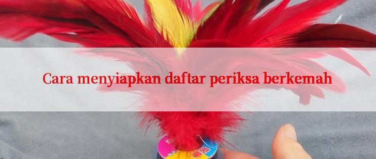 Cara menyiapkan daftar periksa berkemah