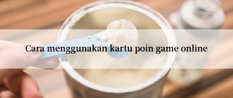 Cara menggunakan kartu poin game online