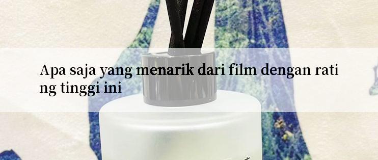 Apa saja yang menarik dari film dengan rating tinggi ini