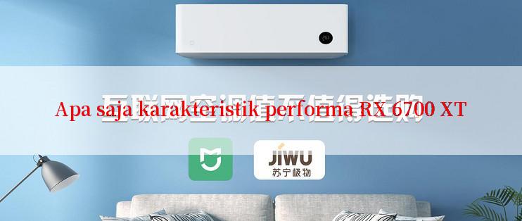 Apa saja karakteristik performa RX 6700 XT