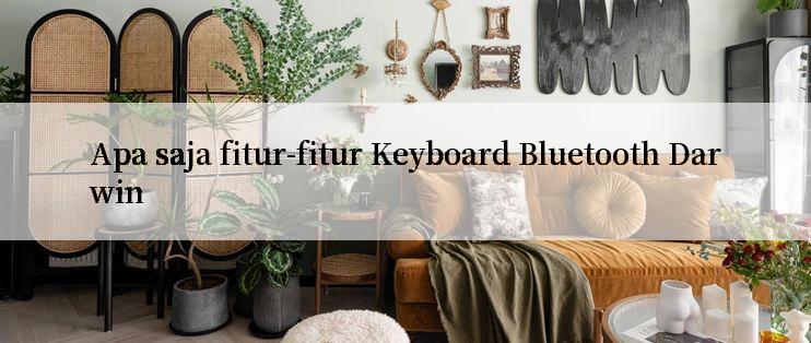 Apa saja fitur-fitur Keyboard Bluetooth Darwin