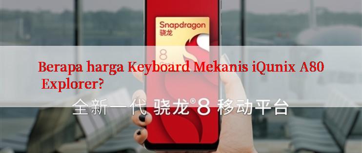 Berapa harga Keyboard Mekanis iQunix A80 Explorer?