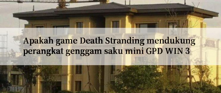 Apakah game Death Stranding mendukung perangkat genggam saku mini GPD WIN 3