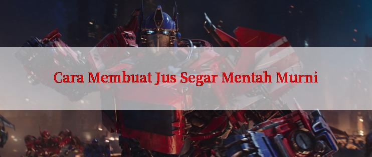 Cara Membuat Jus Segar Mentah Murni