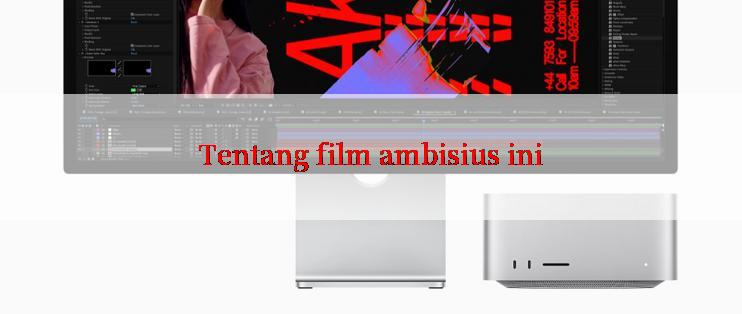 Tentang film ambisius ini