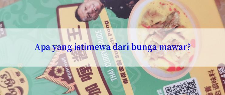 Apa yang istimewa dari bunga mawar?