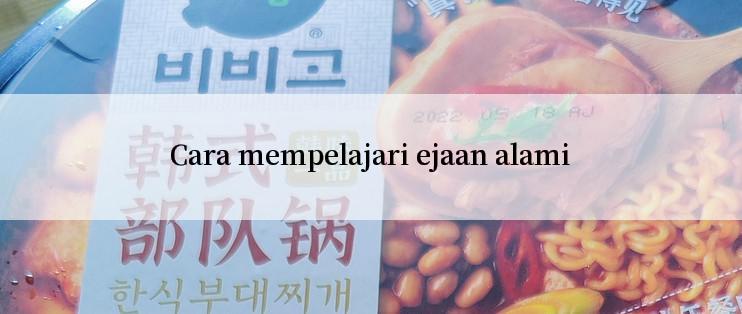 Cara mempelajari ejaan alami