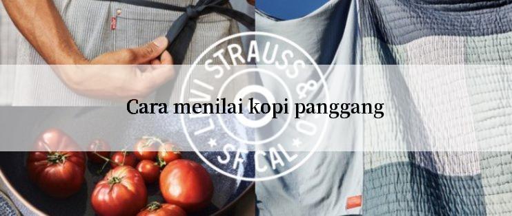 Cara menilai kopi panggang