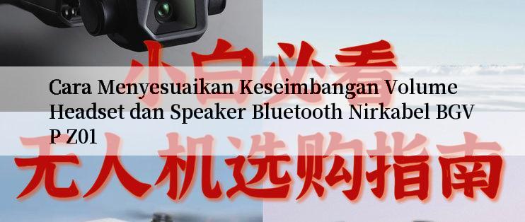 Cara Menyesuaikan Keseimbangan Volume Headset dan Speaker Bluetooth Nirkabel BGVP Z01