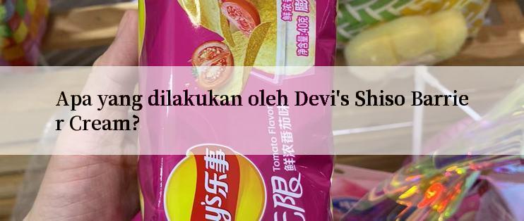 Apa yang dilakukan oleh Devi's Shiso Barrier Cream?