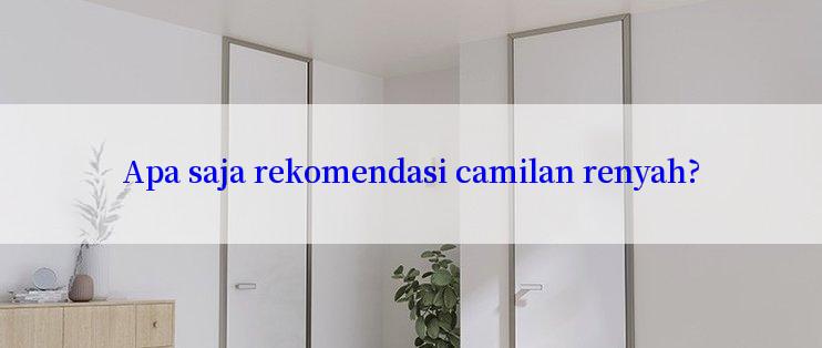 Apa saja rekomendasi camilan renyah?