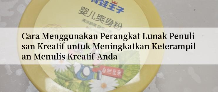 Cara Menggunakan Perangkat Lunak Penulisan Kreatif untuk Meningkatkan Keterampilan Menulis Kreatif Anda