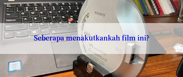 Seberapa menakutkankah film ini?