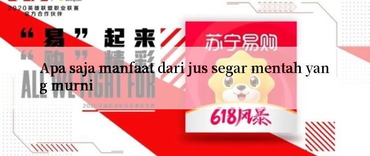 Apa saja manfaat dari jus segar mentah yang murni