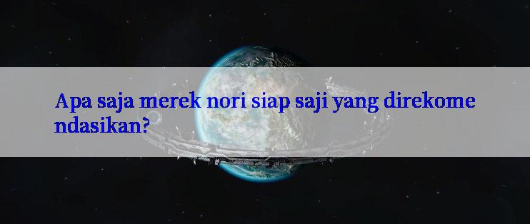 Apa saja merek nori siap saji yang direkomendasikan?