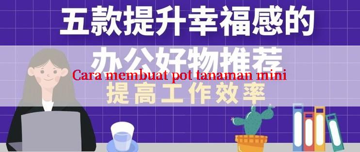 Cara membuat pot tanaman mini